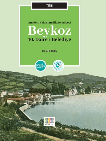 Anadolu Yakası’nın İlk Belediyesi: Beykoz 10. Daire-i Belediye Kitabı Çıktı